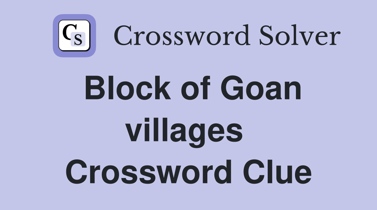 Block of Goan villages  Crossword Clue