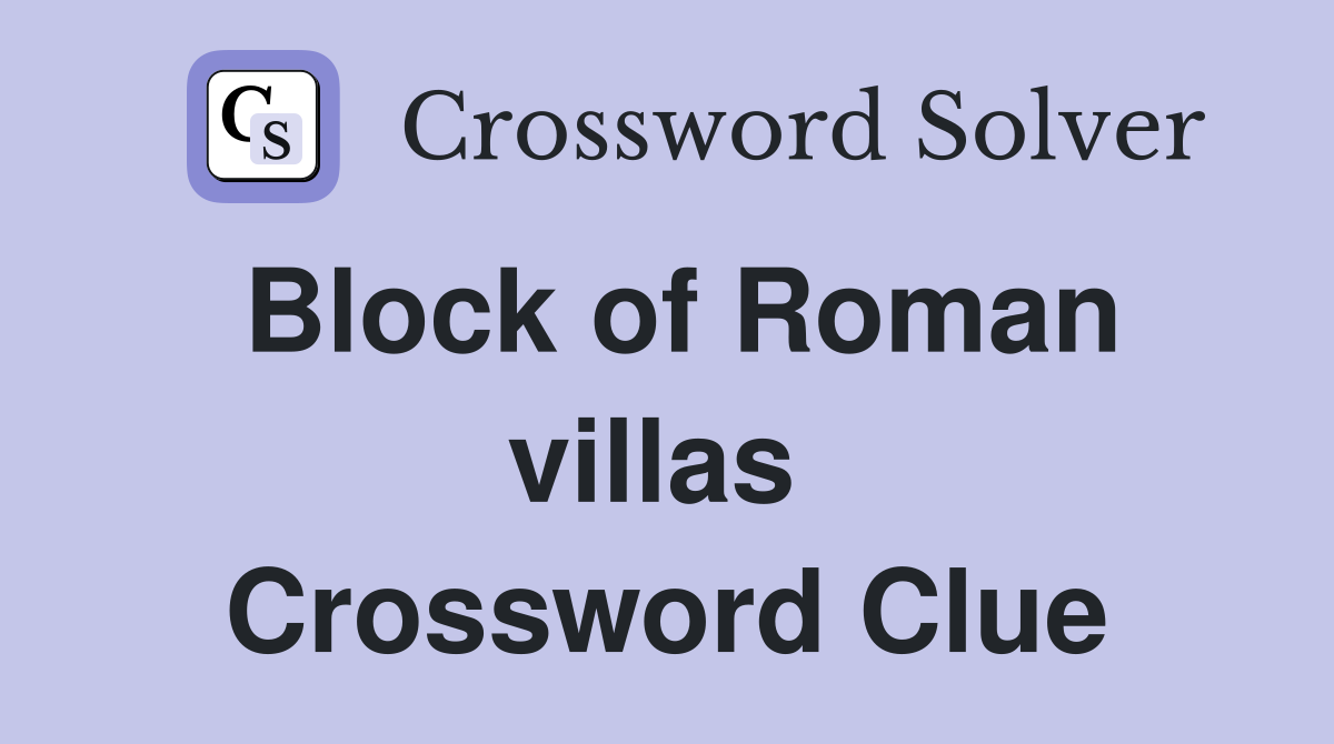 Block of Roman villas  Crossword Clue
