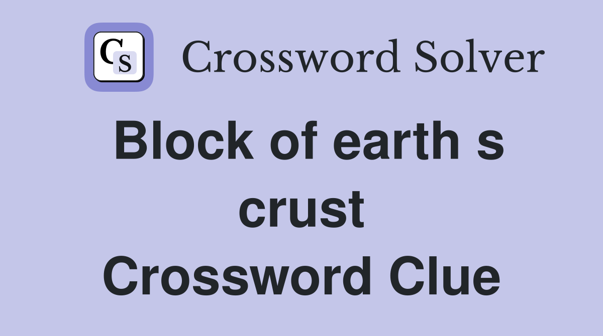 Block of earth s crust Crossword Clue