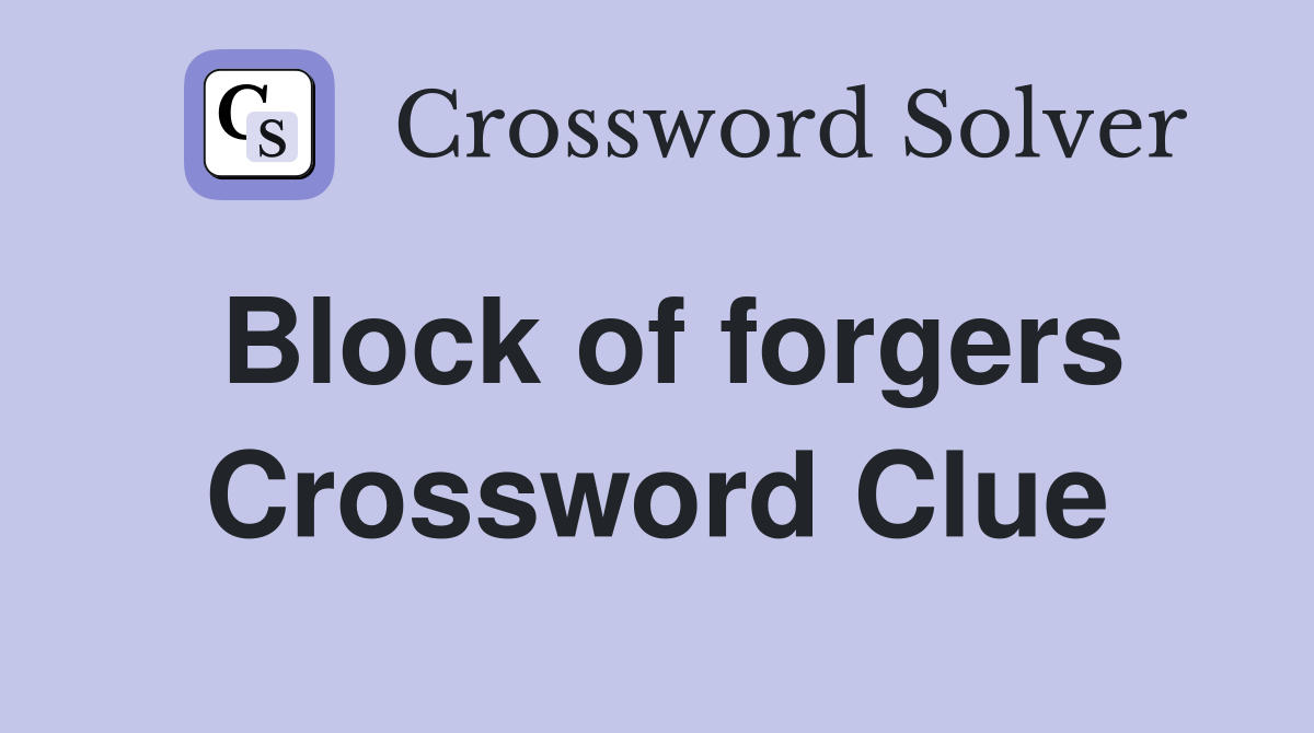 Block of forgers Crossword Clue