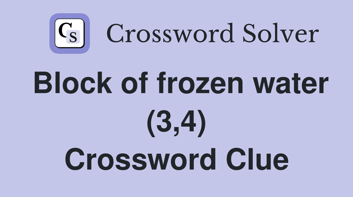 Block of frozen water (3,4) Crossword Clue