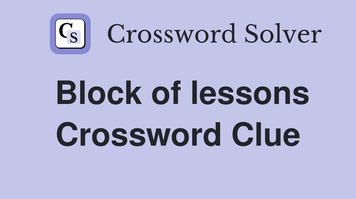 Block of lessons Crossword Clue