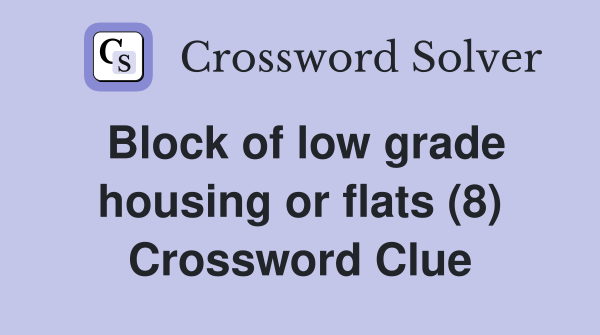 Block of low grade housing or flats (8) Crossword Clue