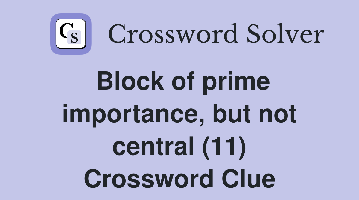 Block of prime importance, but not central (11) Crossword Clue
