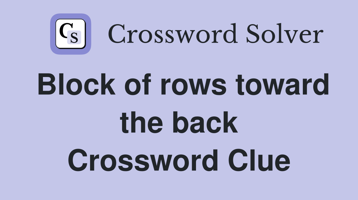 Block of rows toward the back Crossword Clue
