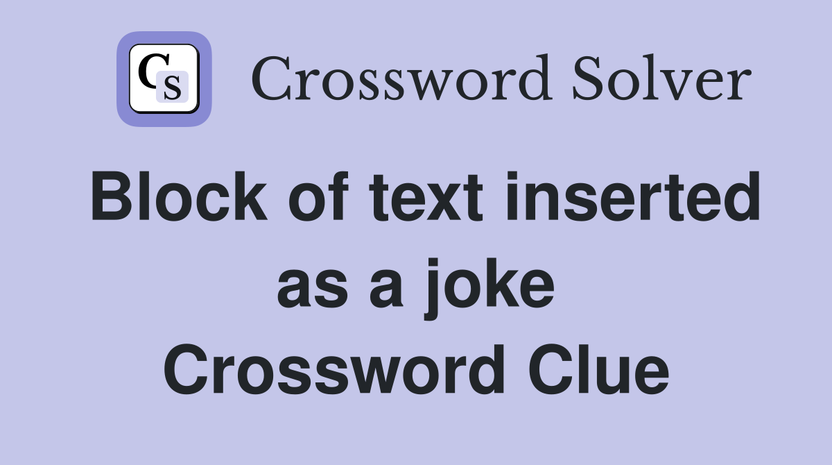 Block of text inserted as a joke Crossword Clue