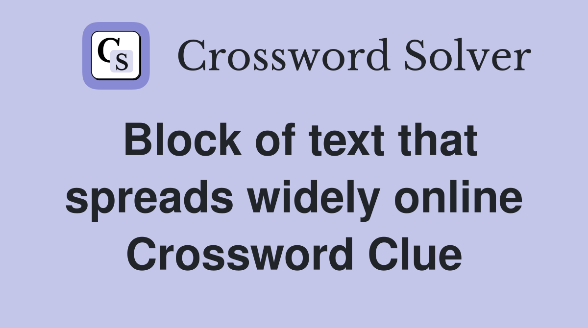 Block of text that spreads widely online Crossword Clue