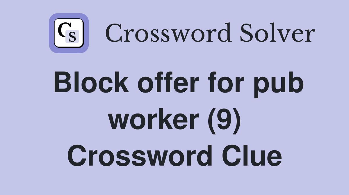 Block offer for pub worker (9) Crossword Clue
