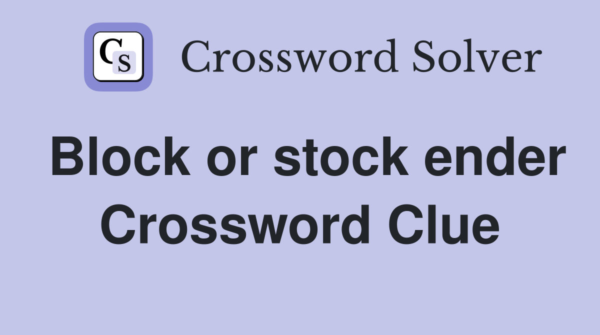Block or stock ender Crossword Clue