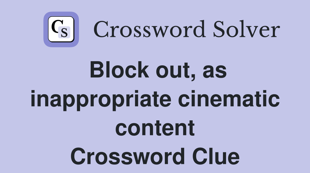 Block out, as inappropriate cinematic content Crossword Clue