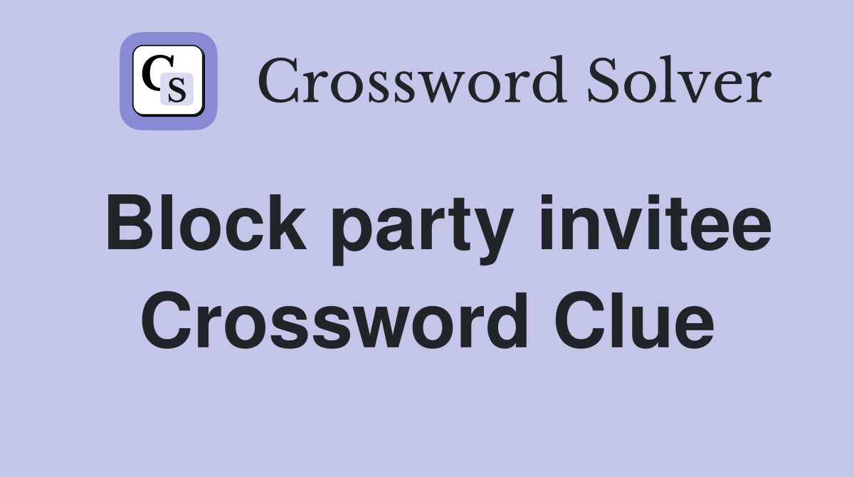 Block party invitee Crossword Clue