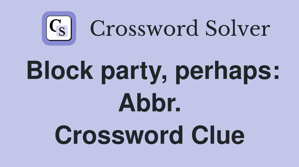 Block party, perhaps: Abbr. Crossword Clue