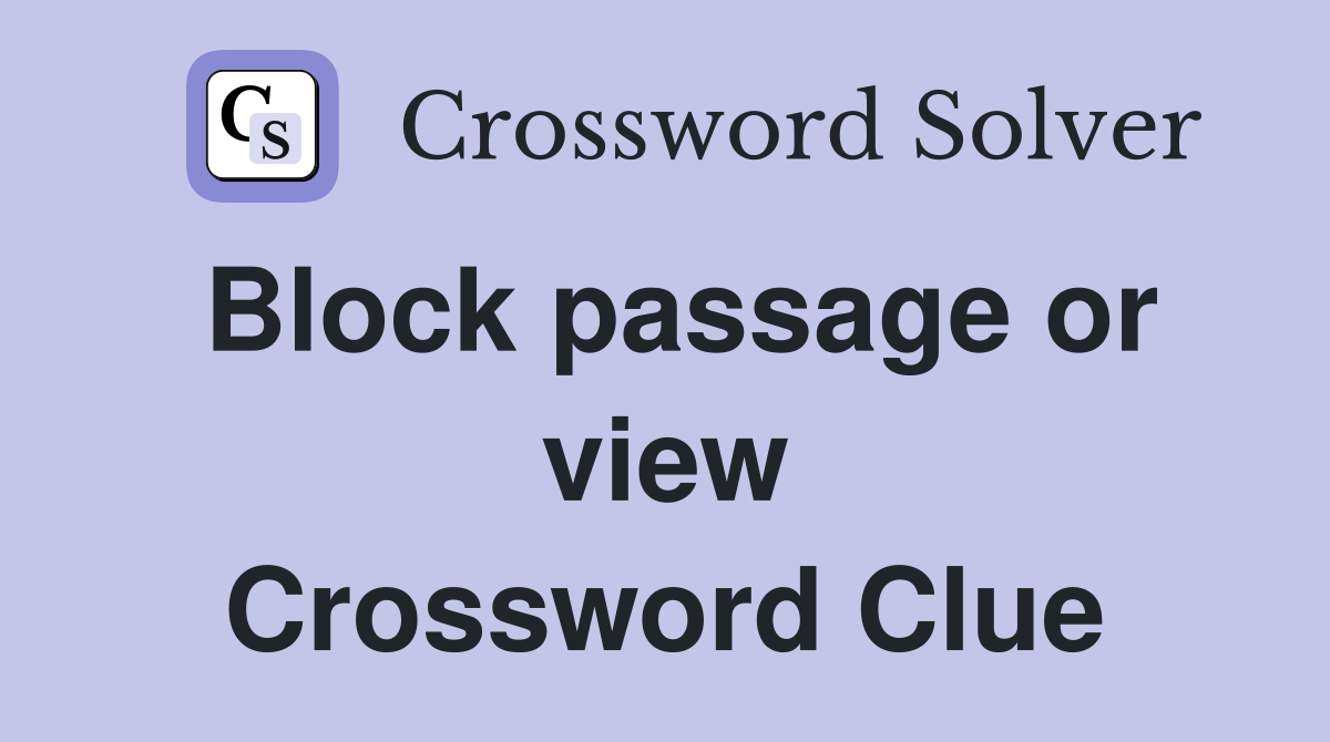 Block passage or view Crossword Clue