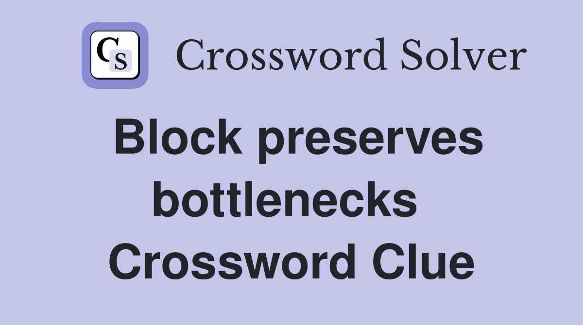 Block preserves bottlenecks  Crossword Clue