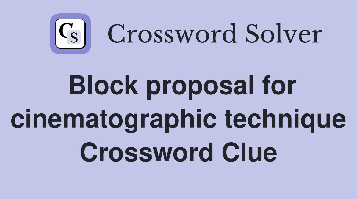 Block proposal for cinematographic technique Crossword Clue