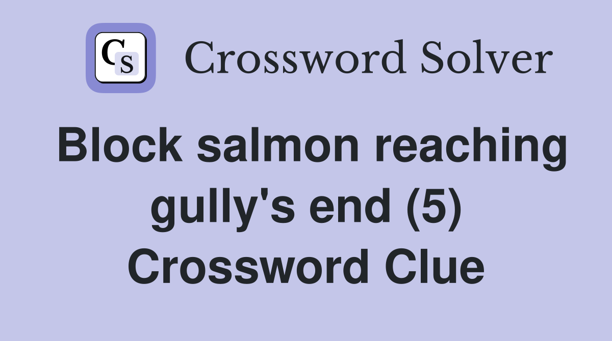 Block salmon reaching gully's end (5) Crossword Clue