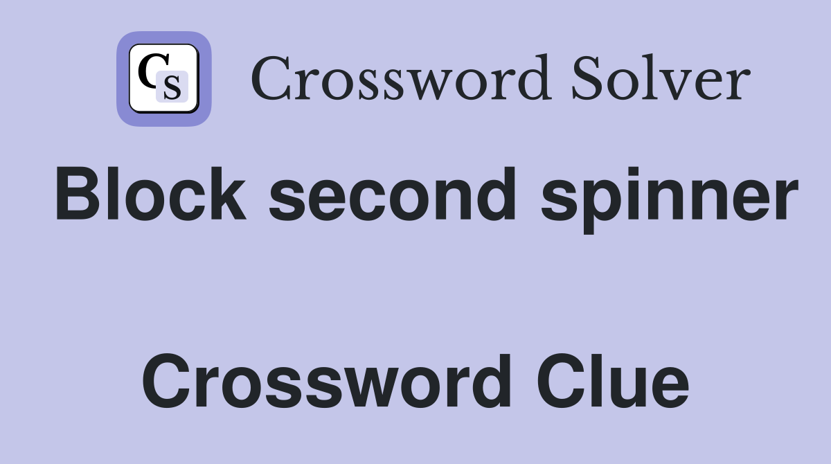 Block second spinner  Crossword Clue