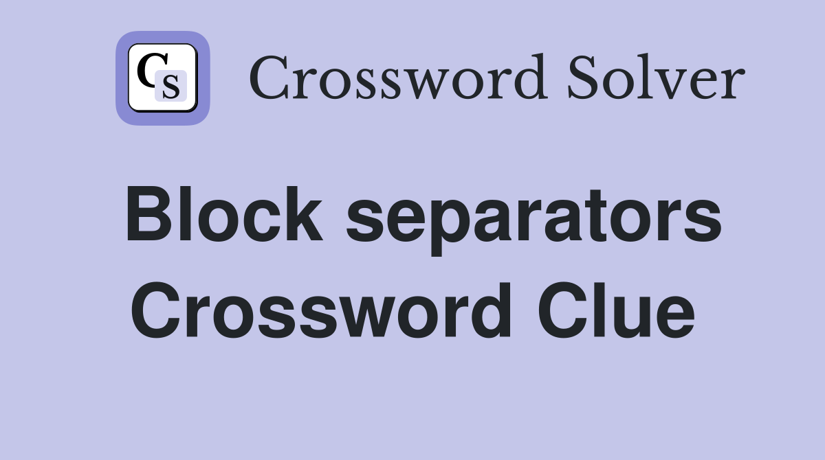 Block separators Crossword Clue