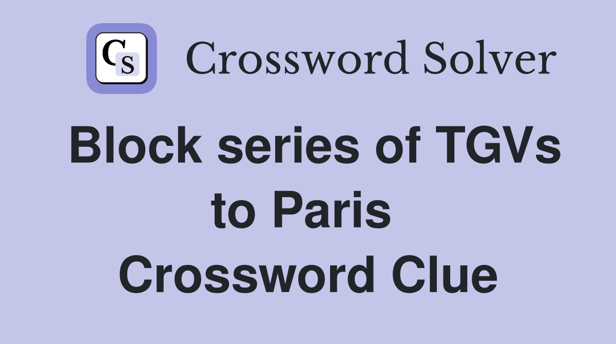 Block series of TGVs to Paris  Crossword Clue