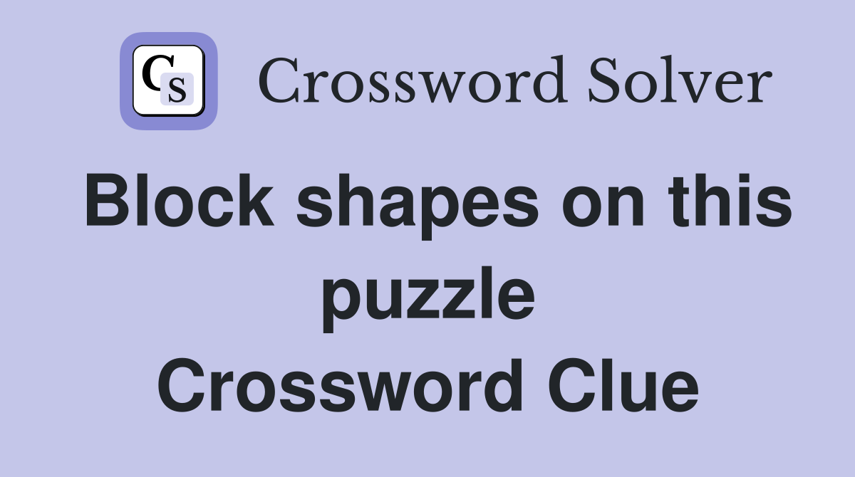 Block shapes on this puzzle Crossword Clue
