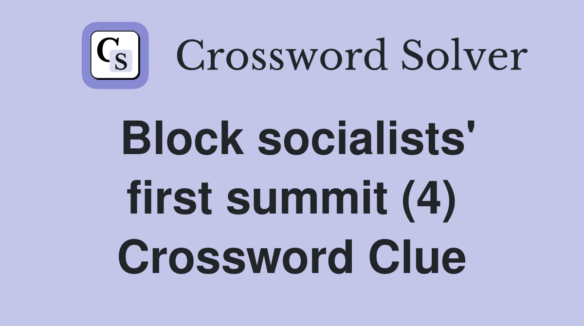 Block socialists' first summit (4) Crossword Clue
