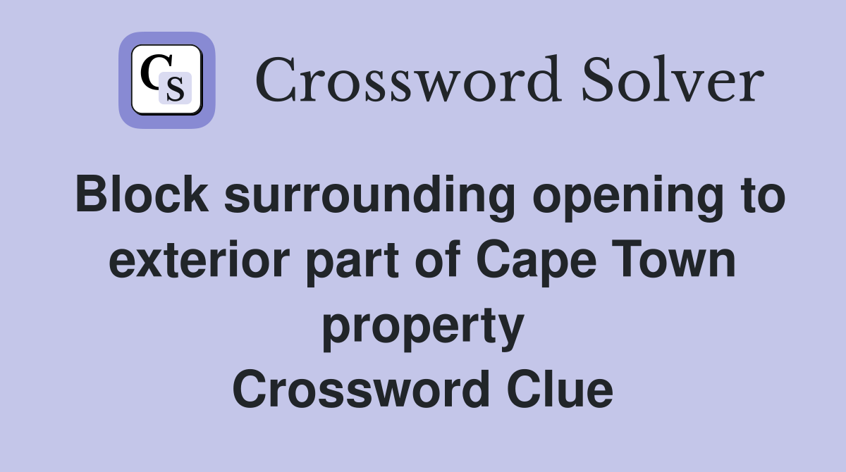 Block surrounding opening to exterior part of Cape Town property Crossword Clue