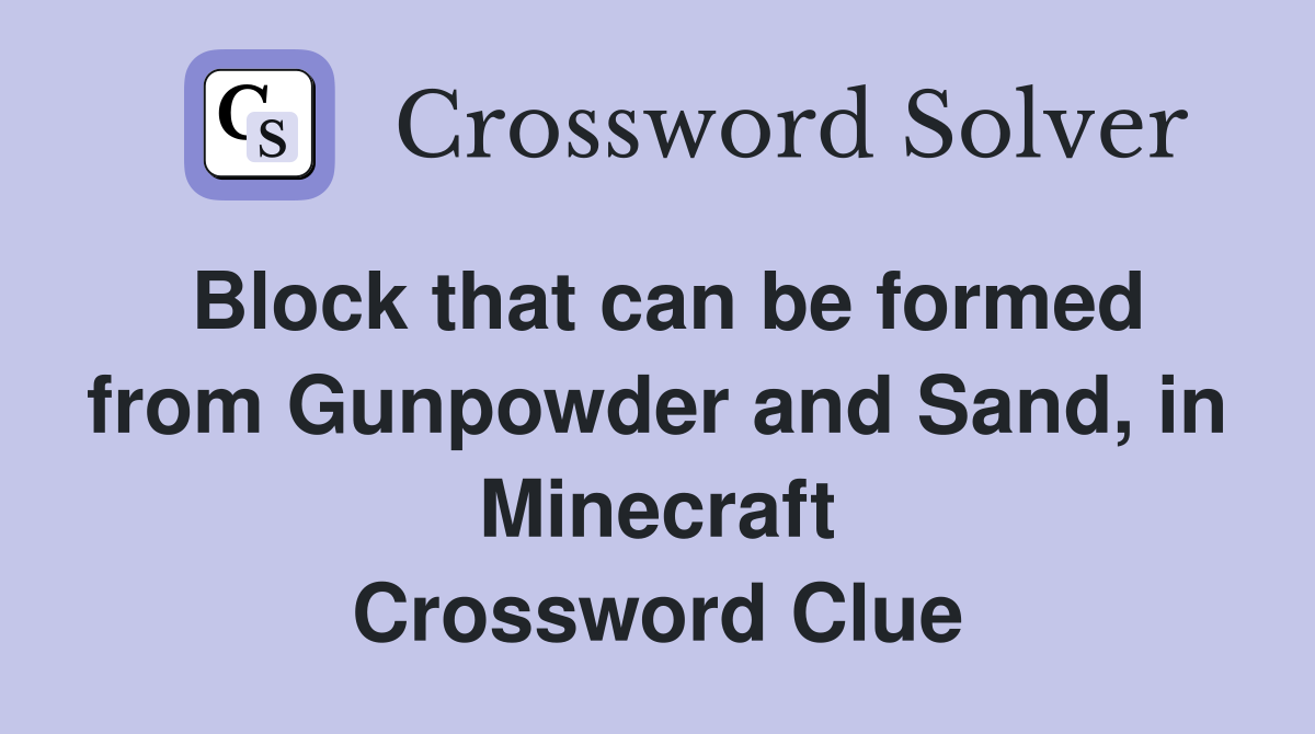 Block that can be formed from Gunpowder and Sand, in Minecraft Crossword Clue