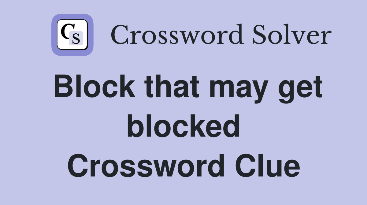 Block that may get blocked Crossword Clue
