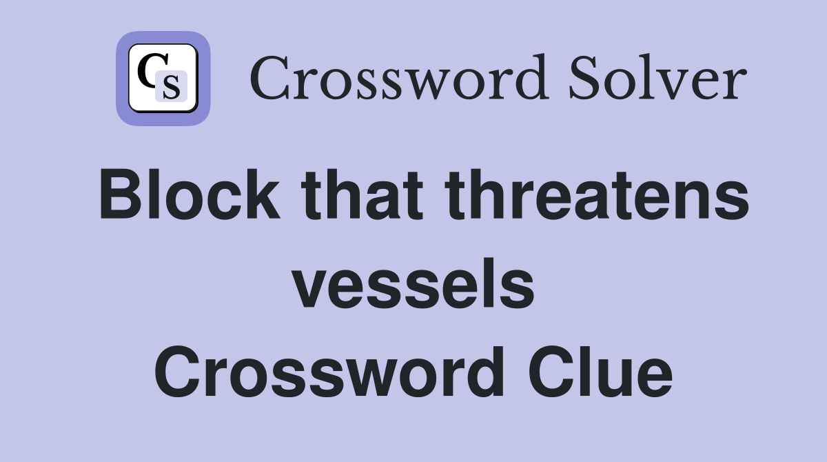 Block that threatens vessels Crossword Clue