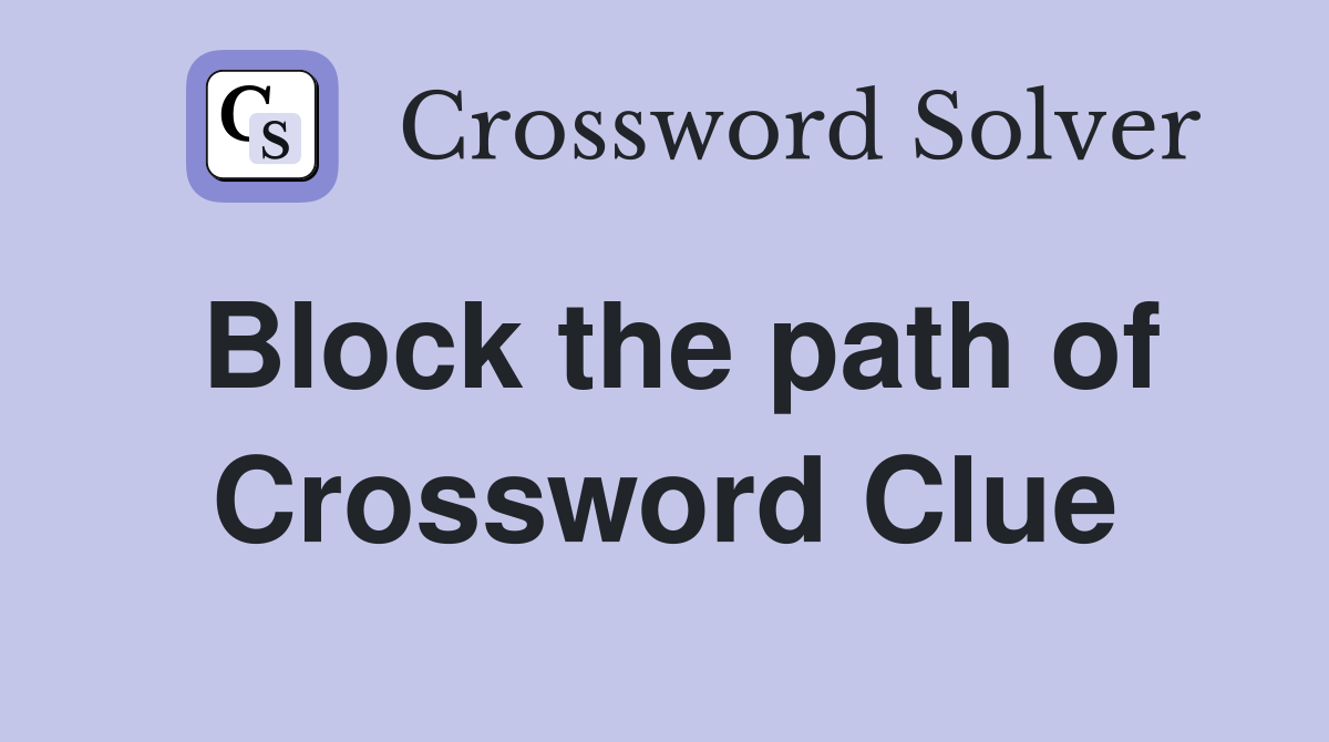 Block the path of Crossword Clue