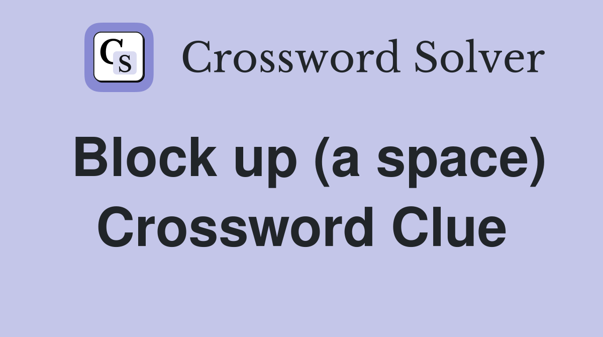 Block up (a space) Crossword Clue