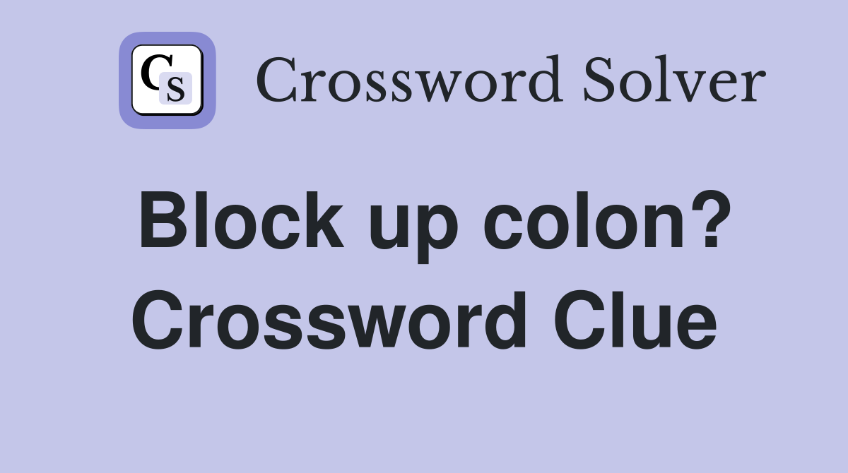 Block up colon? Crossword Clue
