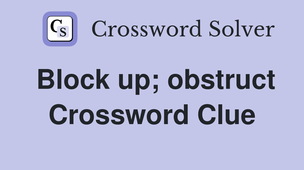 Block up; obstruct Crossword Clue