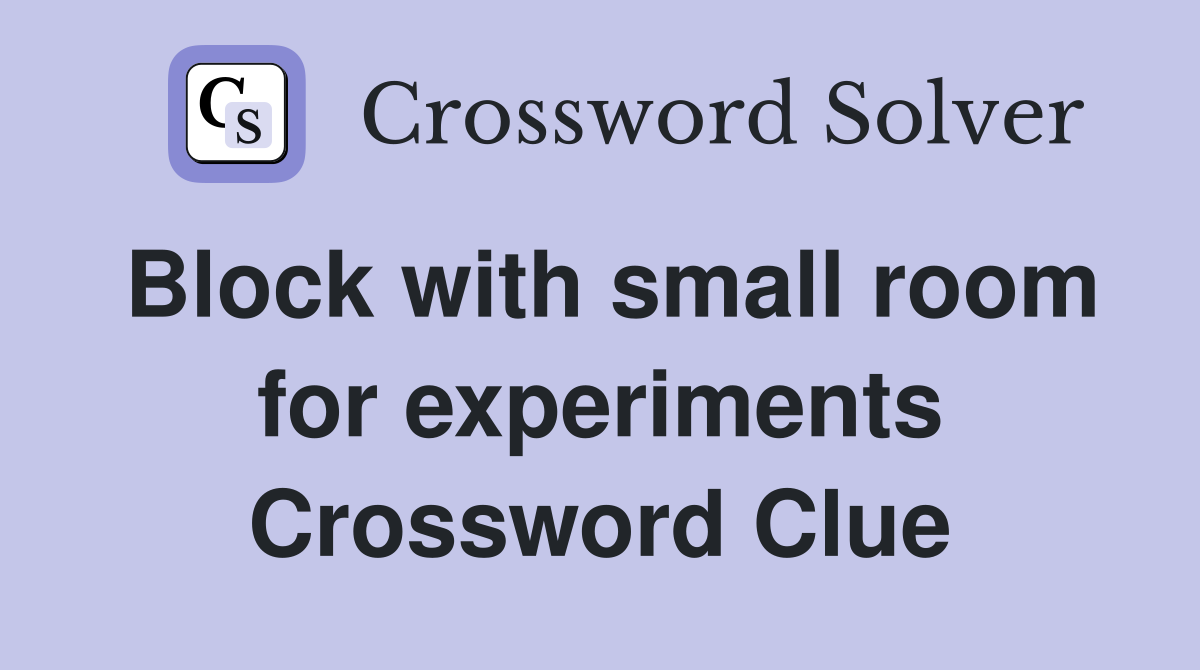Block with small room for experiments Crossword Clue