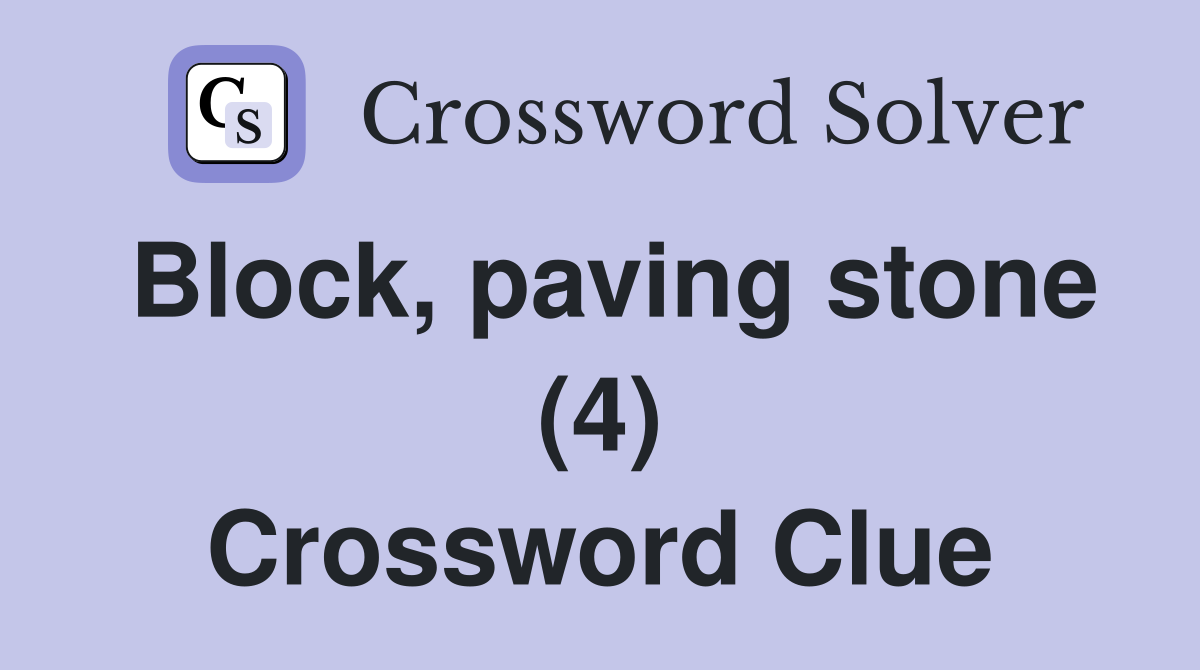 Block, paving stone (4) Crossword Clue
