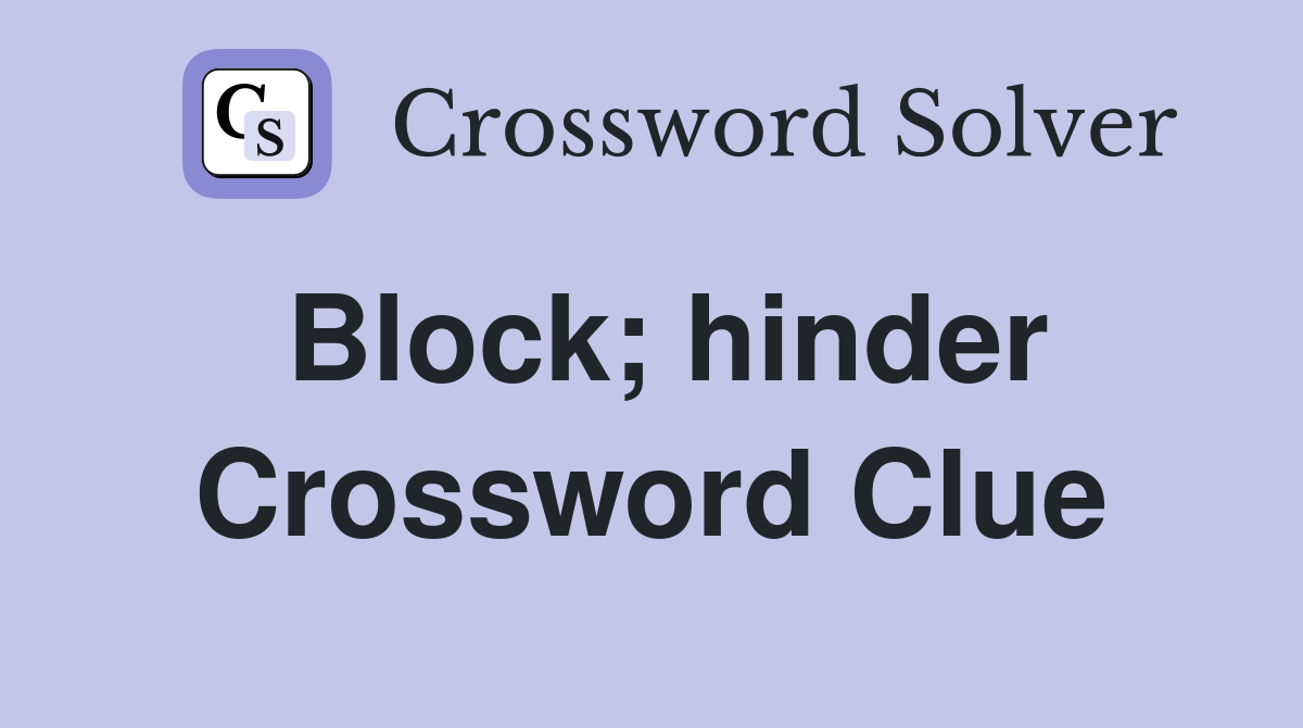 Block; hinder Crossword Clue