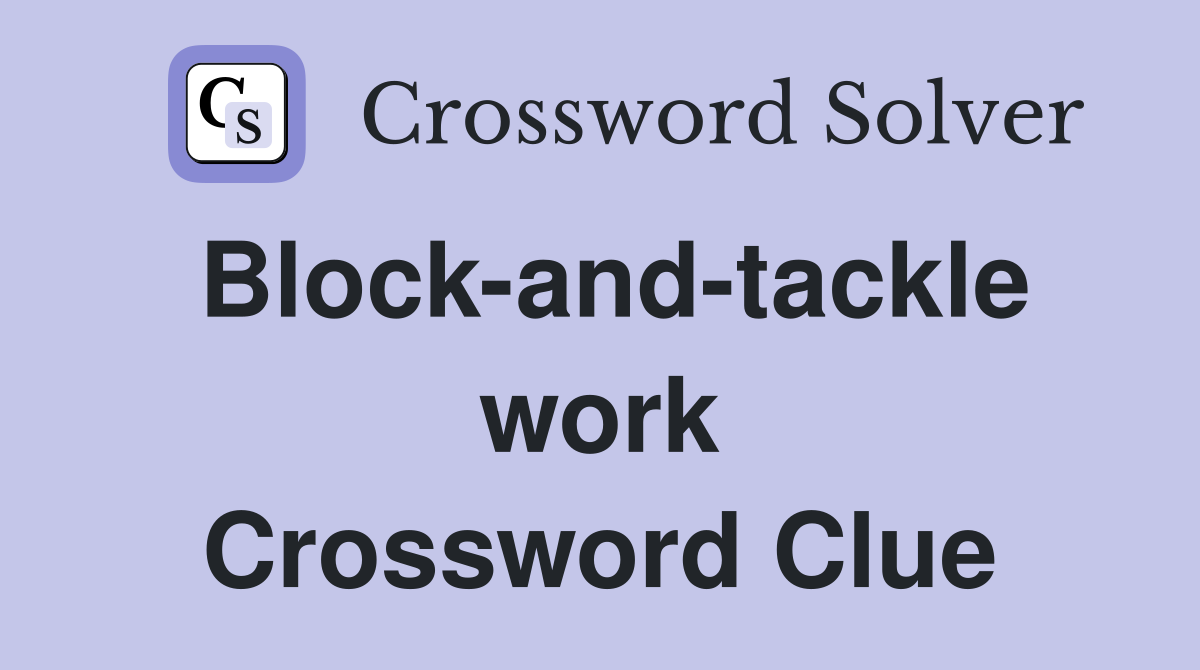Block-and-tackle work Crossword Clue
