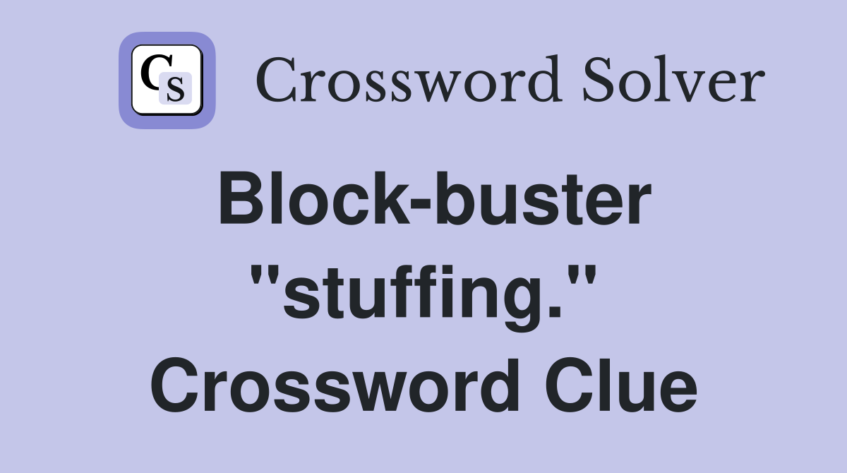 Block-buster "stuffing." Crossword Clue
