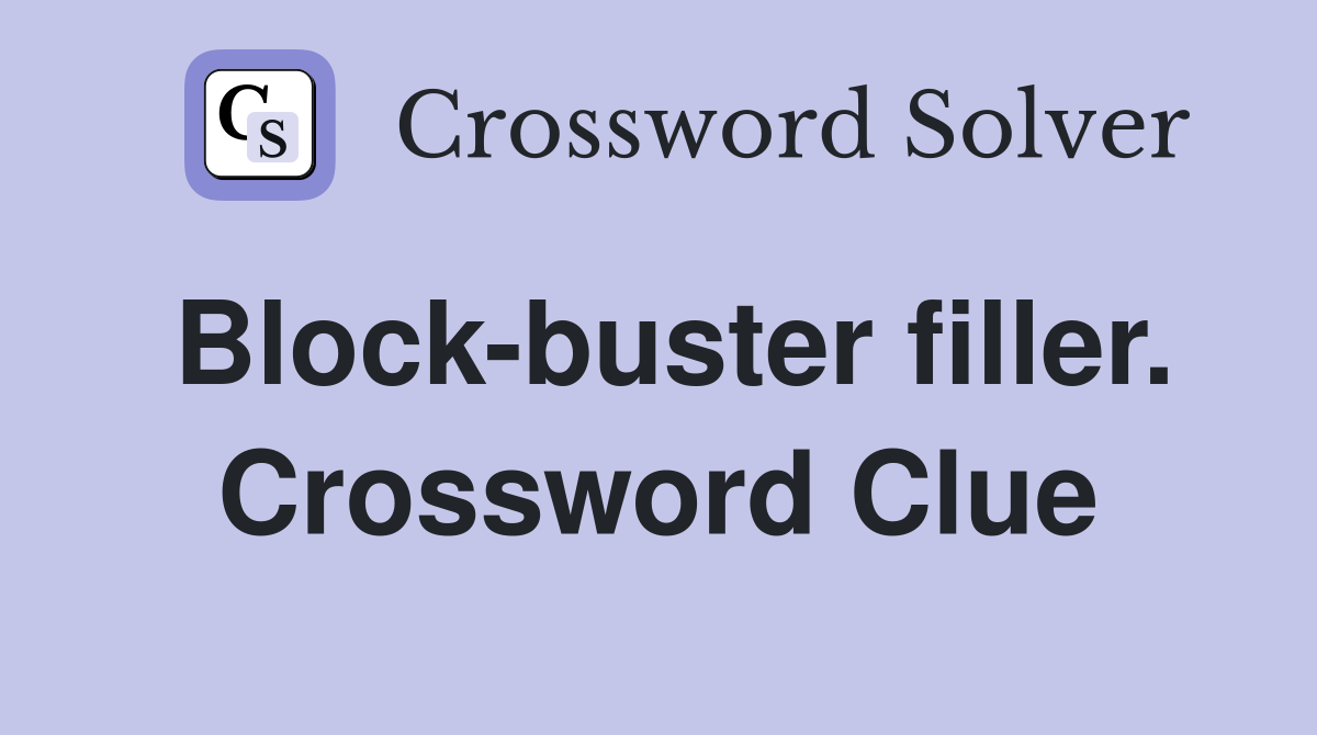 Block-buster filler. Crossword Clue
