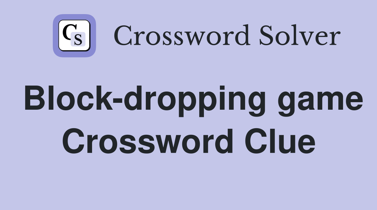 Block-dropping game Crossword Clue