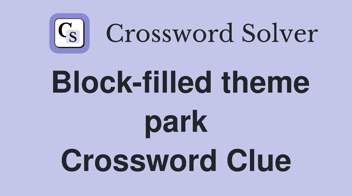 Block-filled theme park Crossword Clue