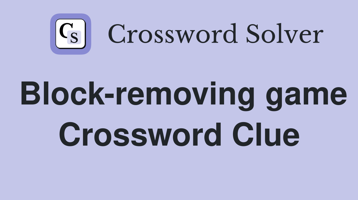 Block-removing game Crossword Clue