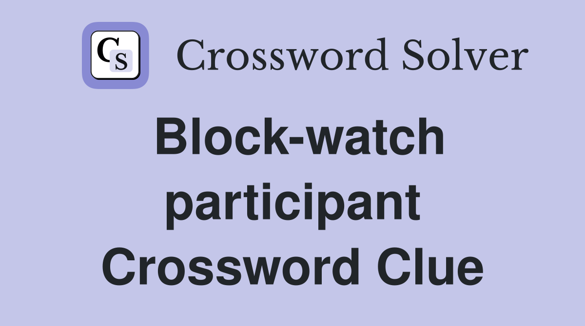 Block-watch participant Crossword Clue