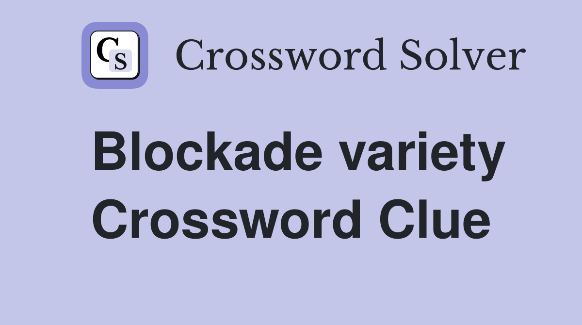 Blockade variety Crossword Clue