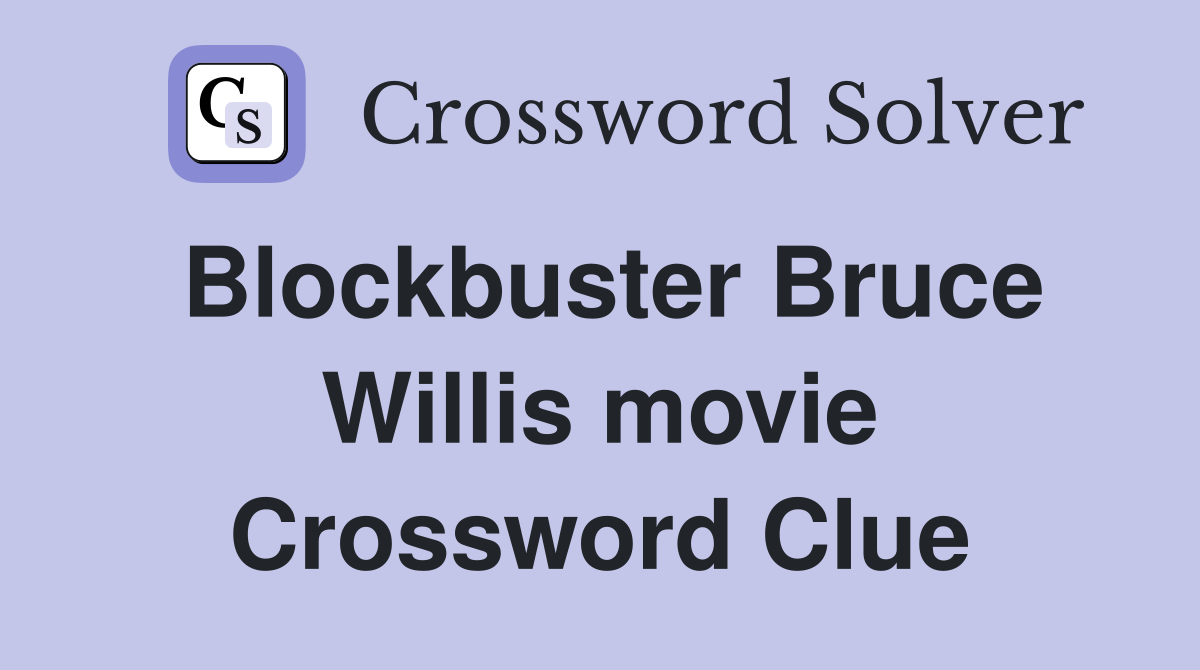 Blockbuster Bruce Willis movie Crossword Clue