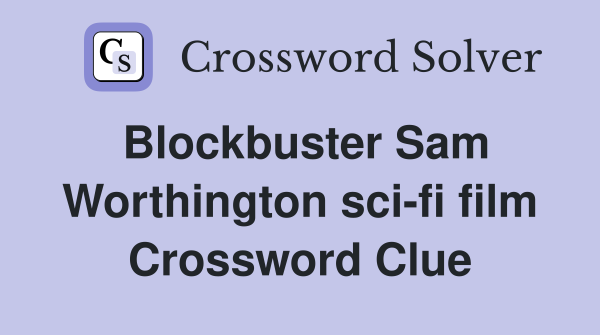Blockbuster Sam Worthington sci-fi film Crossword Clue
