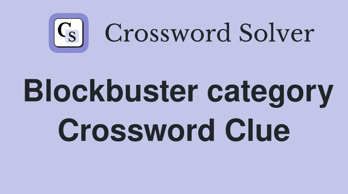 Blockbuster category Crossword Clue