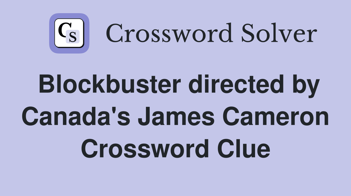 Blockbuster directed by Canada's James Cameron Crossword Clue