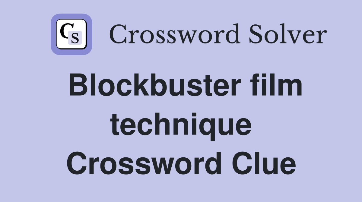 Blockbuster film technique Crossword Clue