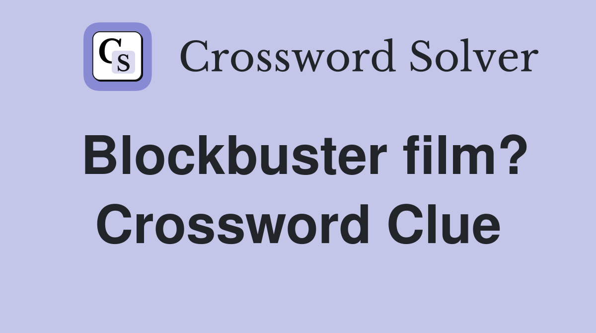 Blockbuster film? Crossword Clue